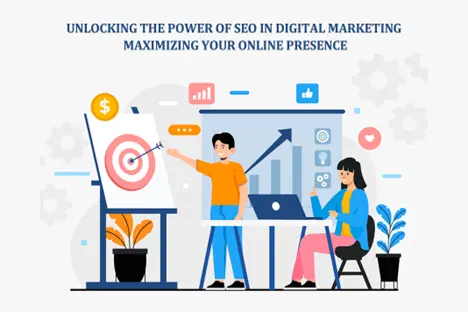 Unlocking the Power of SEO in Digital Marketing: Maximizing Your Online Presence